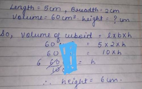 A cuboid has side lengths of 5cm and 2cm and its
volume is 60cm cubed. What is the height?