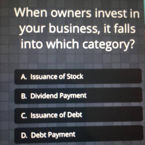 When owners invest in your business, it falls into which category?