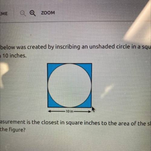 The figure below was created by inscribing an unshaded circle in a square of

side length 10 inche