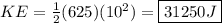 KE = \frac{1}{2}(625)(10^2) = \boxed{31250J}