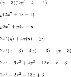 (x - 3)(2x^2 + 4x - 1)\\\\y(2x^2 + 4x - 1)\\\\y2x^2 + y4x - y\\\\2x^2(y) + 4x(y) - (y)\\\\2x^2(x-3) + 4x(x-3) - (x-3)\\\\2x^3-6x^2 + 4x^2-12x - x+3\\\\2x^3-2x^2-13x+3\\\\