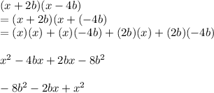 (x+2b)(x-4b)\\=(x+2b)(x+(-4b)\\=(x)(x)+(x)(-4b)+(2b)(x)+(2b)(-4b)\\\\x^2-4bx+2bx-8b^2\\\\-8b^2-2bx+x^2