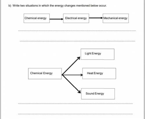 Write 2 situations in which the energy changes mentioned occur