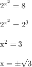 { \rm{ {2}^{ {x}^{2} }  = 8}} \\  \\ { \rm{ {2}^{ {x}^{2} }  =  {2}^{3} }} \\  \\ { \rm{ {x}^{2}  = 3}} \\  \\ { \rm{x =  \pm \sqrt{3} }}