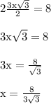 { \rm{ 2 \frac{3x \sqrt{3} }{2} = 8}} \\  \\ { \rm{3x \sqrt{3} = 8 }} \\  \\ { \rm{3x =  \frac{8}{ \sqrt{3} } }} \\  \\ { \rm{x =  \frac{8}{3 \sqrt{3} } }}