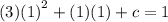 (3) {(1)}^{2}  + (1)(1) + c = 1