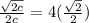 \frac{\sqrt{2c}}{2c}=4(\frac{\sqrt{2}}{2})
