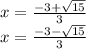 x =  \frac{ - 3 +  \sqrt{15} }{3}  \\ x =  \frac{ - 3 -  \sqrt{15} }{3}