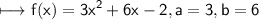 \begin{gathered}\\ \sf\longmapsto f(x) = 3x ^{2}  + 6x - 2,a=3,b=6\end{gathered}