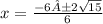 x =   \frac{ - 6±2 \sqrt{15} }{6}
