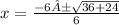 x =  \frac{ - 6± \sqrt{36 + 24} }{6}