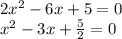 2x^{2} -6x+5 = 0\\x^{2} -3x+\frac{5}{2} =0