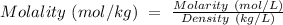 Molality \ (mol/kg) \ = \ \frac{Molarity \ (mol/L)}{Density \ (kg/L)}