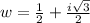 w =  \frac{1}{2}  +  \frac{i \sqrt{3} }{2}