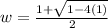 w =  \frac{1 +  \sqrt{1 - 4(1)} }{2}