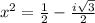 {x}^{2}  =  \frac{1}{2}  -  \frac{i \sqrt{3} }{2}