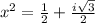 {x}^{2}  =  \frac{1}{2}  +  \frac{i \sqrt{3} }{2}