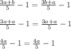 \frac{3a+b}{5}-1 = \frac{3b+a}{5}-1\\\\\frac{3a+a}{5}-1 = \frac{3a+a}{5}-1\\\\\frac{4a}{5}-1 = \frac{4a}{5}-1\\\\