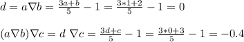 d = a \nabla b = \frac{3a+b}{5}-1 = \frac{3*1+2}{5}-1 = 0\\\\(a \nabla b) \nabla c = d \ \nabla c = \frac{3d+c}{5}-1 = \frac{3*0+3}{5}-1 = -0.4