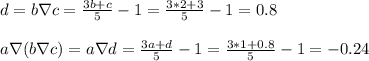 d = b \nabla c = \frac{3b+c}{5}-1 = \frac{3*2+3}{5}-1 = 0.8\\\\a \nabla (b \nabla c) = a \nabla d = \frac{3a+d}{5}-1 = \frac{3*1+0.8}{5}-1 = -0.24\\
