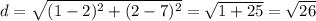 d=\sqrt{(1- 2)^2+(2-7)^2} =\sqrt{1+25} =\sqrt{26}