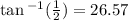 \tan {}^{ - 1} ( \frac{1}{2} )  = 26.57