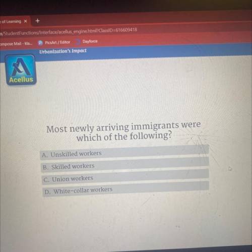 Most newly arriving immigrants were

which of the following?
A. Unskilled workers
B. Skilled worke