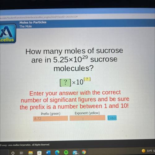 How many moles of sucrose

are in 5.25x1029 sucrose
molecules?
[ ? ]x10?]
Enter your answer with t