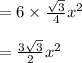 =6\times \frac{\sqrt{3} }{4} x^{2} \\\\= \frac{3\sqrt{3} }{2} x^{2}
