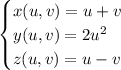 \begin{cases}x(u, v) = u + v\\y(u, v) = 2u^2\\z(u, v) = u - v\end{cases}
