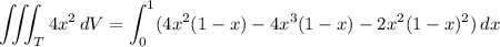 \displaystyle \iiint_T 4x^2 \, dV = \int_0^1 (4x^2(1-x)-4x^3(1-x)-2x^2(1-x)^2) \, dx