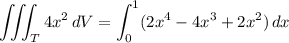 \displaystyle \iiint_T 4x^2 \, dV = \int_0^1 (2x^4 - 4x^3 + 2x^2) \, dx