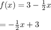 f(x)=3-\frac{1}2x\\\\=-\frac{1}2x+3