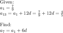 \text{Given:} \\a_1=\frac79 \\ a_{13}=a_1+12d=\frac79+12d=\frac45 \\ \\\text{Find:} \\ a_7=a_1+6d