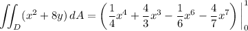 \displaystyle \iint_D (x^2+8y) \, dA = \left(\frac14 x^4+\frac43 x^3 - \frac16 x^6-\frac47 x^7\right)\bigg|_0^1