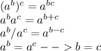 (a^b)^c = a^{bc}\\a^ba^c=a^{b+c}\\a^b/a^c=a^{b-c}\\a^b=a^c --b = c