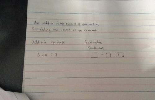The addition is the opposite of subtraction,

Completing the record of the sentence.
Addition sent