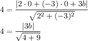 4=\dfrac{|2\cdot0+(-3)\cdot0+3b|}{\sqrt{2^2+(-3)^2}}\\\\4=\dfrac{|3b|}{\sqrt{4+9}}