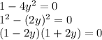 1-4y^2=0\\1^2-(2y)^2=0\\(1-2y)(1+2y)=0\\