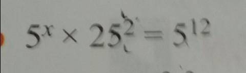 5^x × 25^2= 5^12solve carefully.