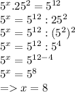 5^x .25^2=5^{12}\\5^x=5^{12}:25^2\\5^x=5^{12}:(5^2)^2\\5^x=5^{12}: 5^{4}\\5^x=5^{12-4}\\5^x=5^8\\=x=8