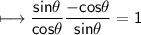 \\ \sf\longmapsto\dfrac{sin\theta}{cos\theta} \dfrac{-cos\theta}{sin\theta}=1
