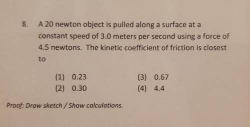 8. A 20 newton object is pulled along a surface at a constant speed of 3.0 meters per second using