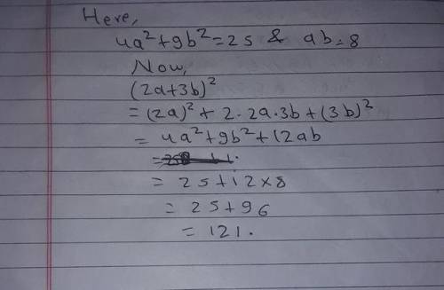 If (4a^2-9b^2) =25 and ab = 8. find the value of (2a + 3b)^2.