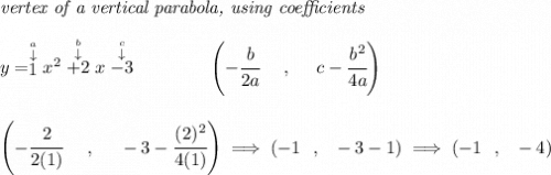 \textit{vertex of a vertical parabola, using coefficients} \\\\ y=\stackrel{\stackrel{a}{\downarrow }}{1}x^2\stackrel{\stackrel{b}{\downarrow }}{+2}x\stackrel{\stackrel{c}{\downarrow }}{-3} \qquad \qquad \left(-\cfrac{ b}{2 a}~~~~ ,~~~~ c-\cfrac{ b^2}{4 a}\right) \\\\\\ \left(-\cfrac{ 2}{2(1)}~~~~ ,~~~~ -3-\cfrac{ (2)^2}{4(1)}\right)\implies \left( -1~~,~~-3-1 \right)\implies (-1~~,~~-4)