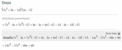Simplify: (7x2 + 9x -12) (2x - 5)

a. 14x3-17x² -69x -60 c. 14x³-17x2 +69x +60 b. 14x³+17x²-69x+60d