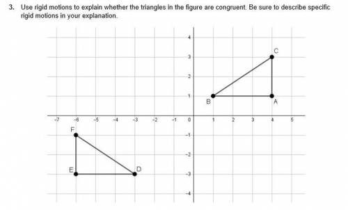 100 POINTS // WILL AWARD 

PLEASE ANSWER 
Use rigid motions to explain whether the triangle