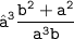 \begin{gathered}\\ \tt ➳   \frac{b ^{2} + a ^{2}  }{a ^{3} b} \end{gathered}