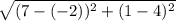 \sqrt{(7-(-2))^2+(1-4)^2}