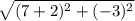 \sqrt{(7+2)^2+(-3)^2}